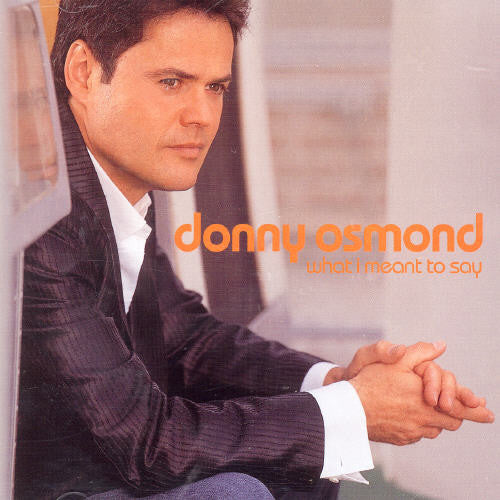 Osmond, Donny: What I Meant to Say: Int'l Bonus Track Edition