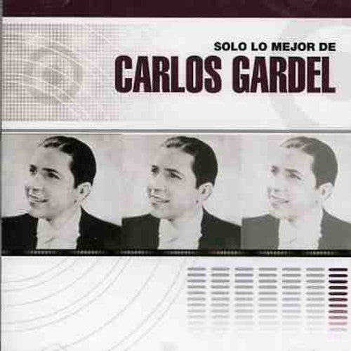 Gardel, Carlos: Solo Lo Mejor de