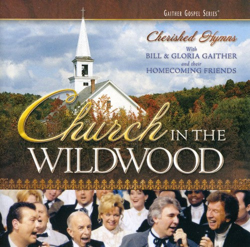 Gaither, Bill & Gloria / Homecoming Friends: Church in the Wildwood