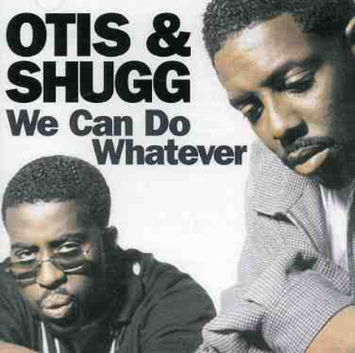 Otis & Shugg: We Can Do Whatever