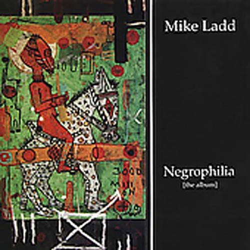 Ladd, Mike: Negrophilia: The Album