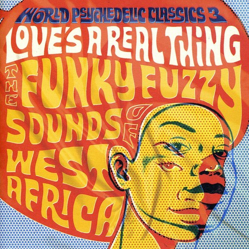 World Psychedelic Classics 3: Loves a Real / Var: World Psychedelic Classics, Vol. 3: Love's A Real Thing: The Funky, Fuzzy Sounds Of West Africa