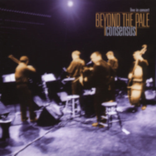 Beyond the Pale: Consensus: Live in Concert