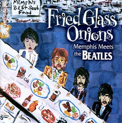 Fried Glass Onions: Memphis Meets Beatles / Var: Fried Glass Onions: Memphis Meets The Beatles