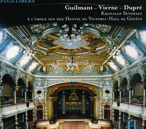 Guilmant / Vierne / Dupre / Seynhave: French Organ Spectacular at Victoria Hall Geneva