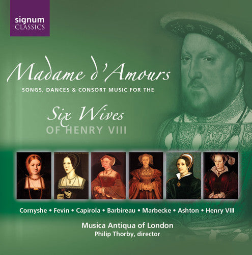 Musica Antiqua of London: Madame D'amours: Music for 6 Wives of Henry Viii