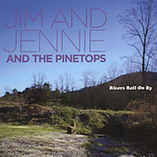 Jim & Jennie & Pinetops: Rivers Roll on By