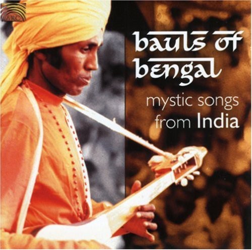 Bauls of Bengal: Mystic Songs from India