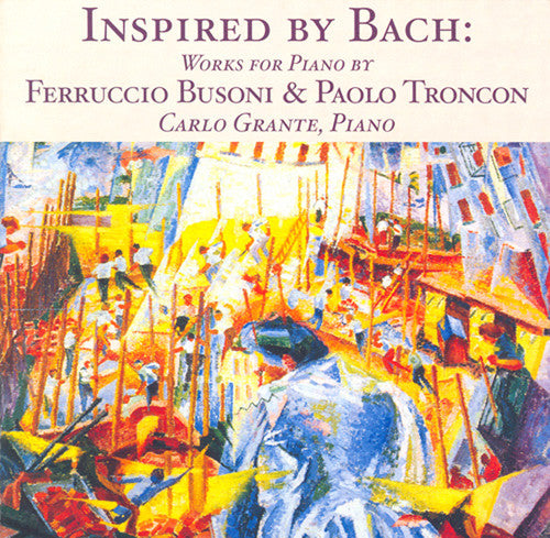 Busoni / Troncon / Grante: Inspired By Bach: Works for Piano