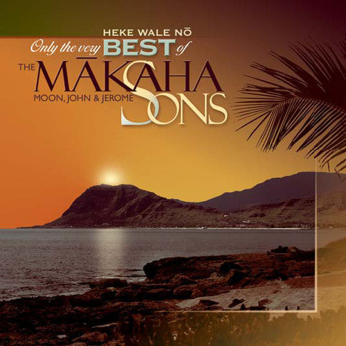 Makaha Sons: Only The Very Best Of The Makaha Sons: Heke Wale No