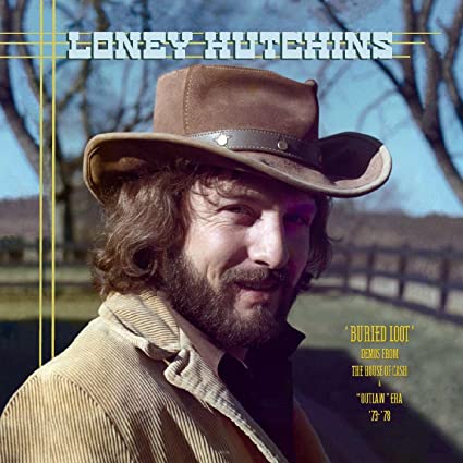 Hutchins, Loney: Buried Loot- Demos From The House Of Cash And "Outlaw" Era, '73-'78