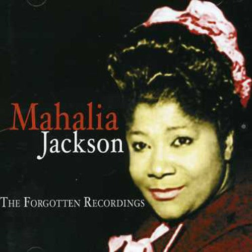 Jackson, Mahalia: The Forgotten Recordings