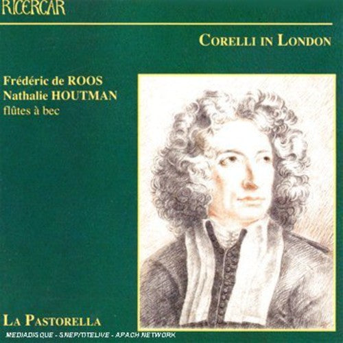 Frederic De Roos / Houtman / Pastorella: Corelli in London / Sonatas & Concerti Grossi