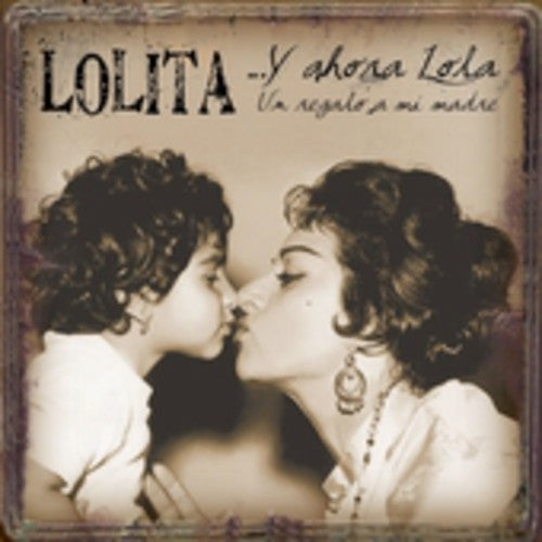 Lolita: Y Ahora Lola...Un Regalo A Mi Madre
