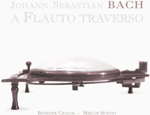 Bach / Csalog / Sponyi: Four Authentic Flute Sonatas