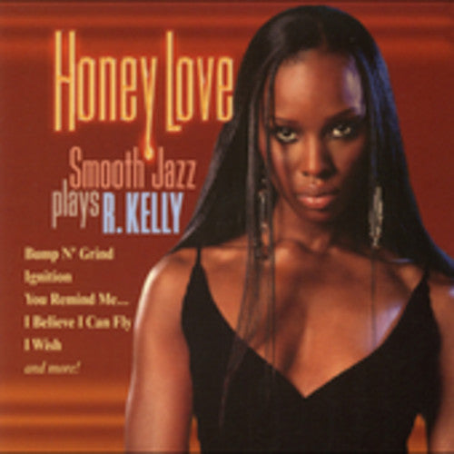 Honey Love: Smooth Jazz Plays R Kelly / Various: Honey Love: Smooth Jazz Plays R. Kelly