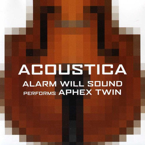 Alarm Will Sound / Aphex Twin: Alarm Will Sound Performs Aphex Twin: Acoustica