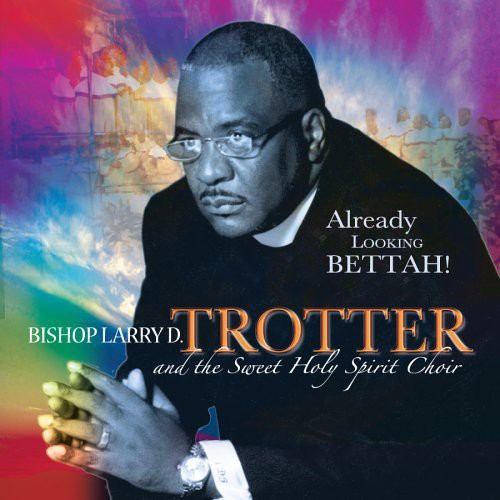 Trotter, Larry / Sweet Holy Spirit: Already Looking Bettah