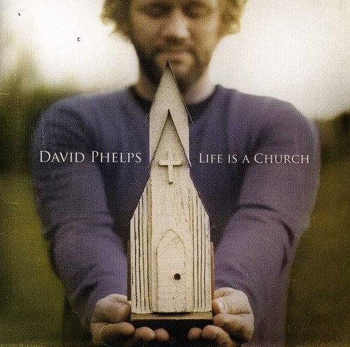 Phelps, David: Life Is a Church
