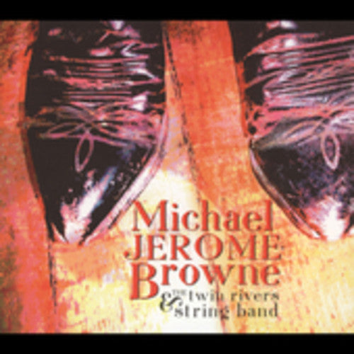 Browne, Michael Jerome / Twin Rivers String Band: Michael Jerome Brown and The Twin Rivers String Band