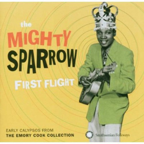 Mighty Sparrow: First Flight: Early Calypsos From The Emory Cook Collection