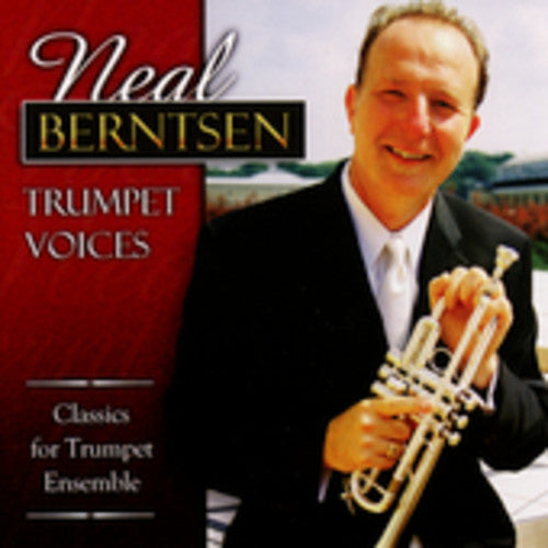 Berntsen, Neal: Trumpet Voices: Classics for Trumpet Ensemble