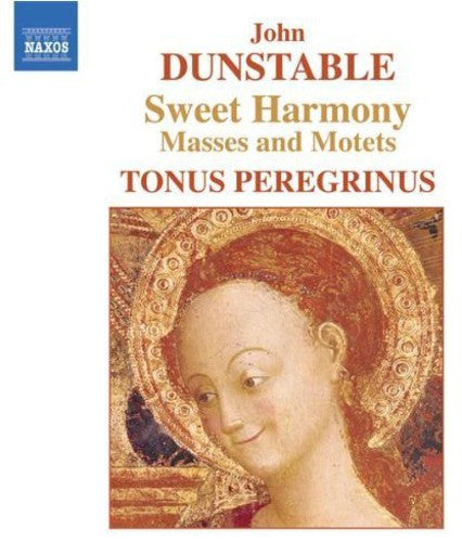 Dunstable / Tonus Peregrinus: Sweet Harmony: Masses & Motets