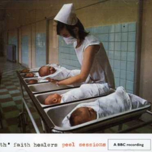 Th Faith Healers: The Peel Sessions