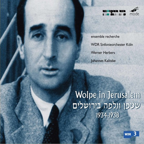 Wolpe / Herbers / Wdr Symphony Orch / Kalitzke: Wolpe in Jerusalem 1934-1938