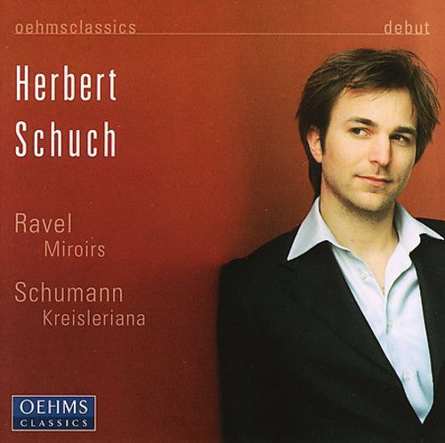 Schuch, Herbert / Schumann / Ravel: Kreisleriana & Miroirs