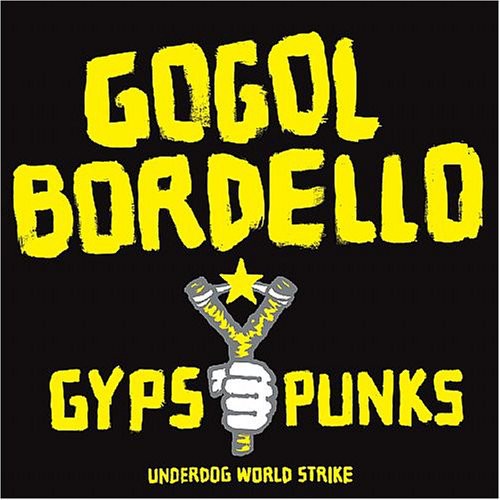 Gogol Bordello: Gypsy Punks Underdog World Strike