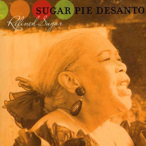 Sugar Pie DeSanto: Refined Sugar