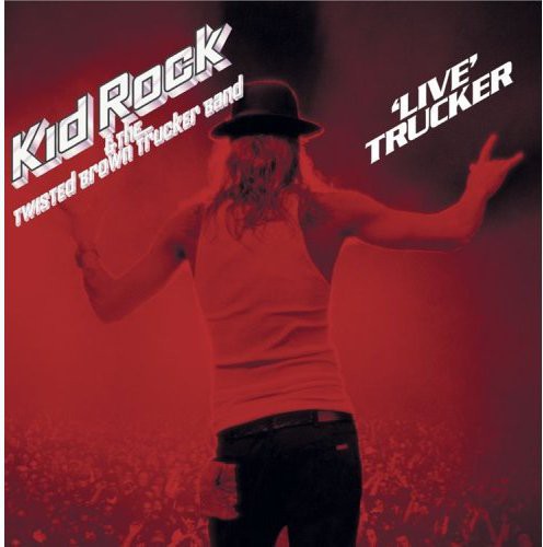 Kid Rock: Live Trucker