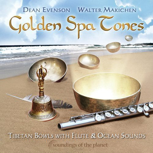 Evenson, Dean / Makichen, Walter: Golden Spa Tones: Tibetan Bowls with Flute & Ocean