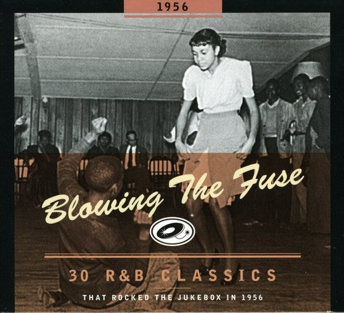 1956-Blowing the Fuse: 30 R&B Classics That Rocked: 30 R&B Classics That Rocked Jukebox In 1956