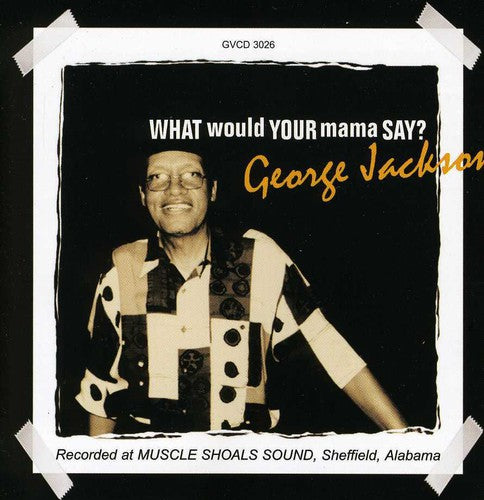 Jackson, George: What Would Your Mama Say