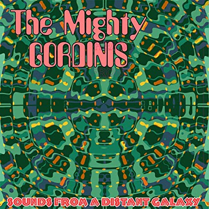 Mighty Gordinis: Sounds From A Distant Galaxy