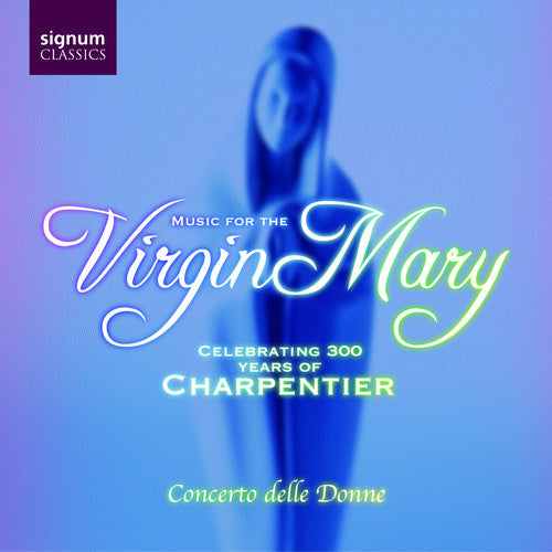 Charpentier / Lully / Lebegue / Nivers / Beva: Virgin Mary: Celebrating 300 Years of Charpentier