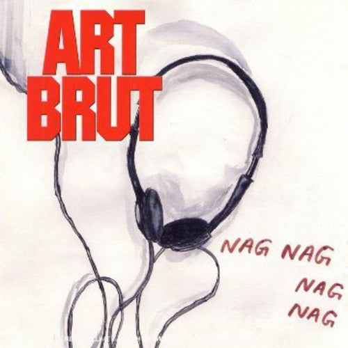 Art Brut: Nag Nag Nag Nag