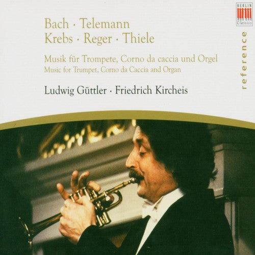 Bach / Krebs / Telemann / Reger / Thiele: Music for Trumpet Corno Da Caccia & Organ