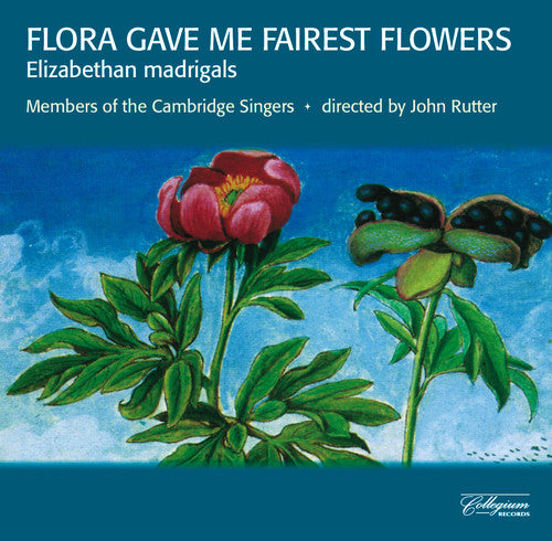 Cambridge Singers / Rutter: Flora Gave Me Fairest Flowers