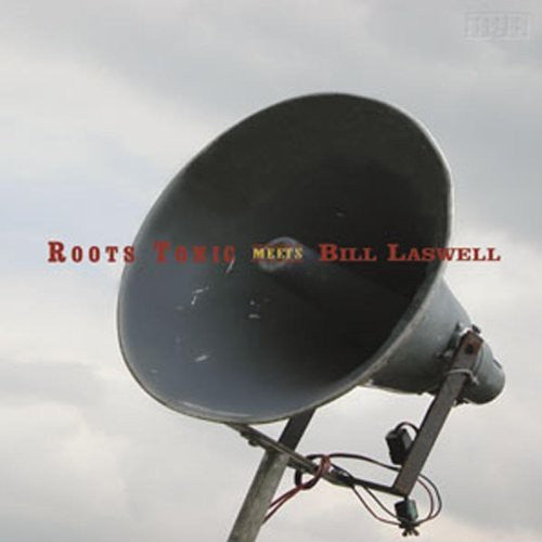 Roots Tonic / Laswell, Bill: Roots Tonic Meets Bill Laswell
