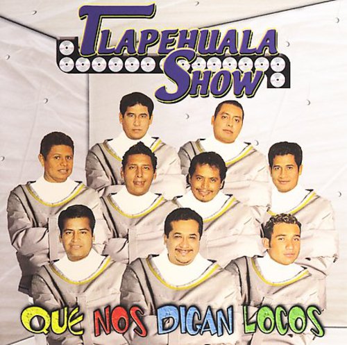 Tlapehuala Show: Que Nos Digan Locos