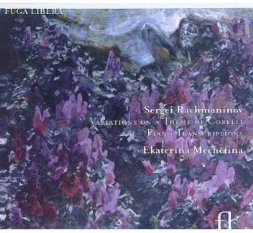 Rachmaninoff / Mechetina / Schubert / Bizet: Corelli Variations & Transcriptions