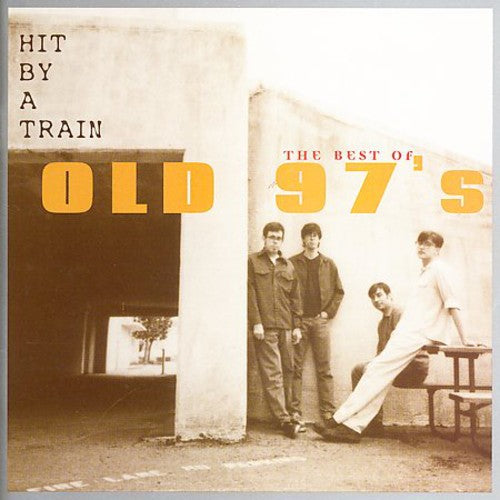 Old 97's: Hit By A Train: The Best Of Old 97's