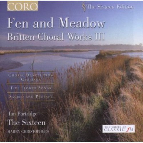 Britten / Partridge / Sixteen / Christophers: Fen & Meadow: Britten Choral Works 3