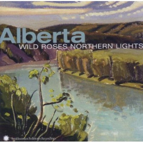 Alberta: Wild Roses Northern Lights / Various: Alberta: Wild Roses, Northern Lights