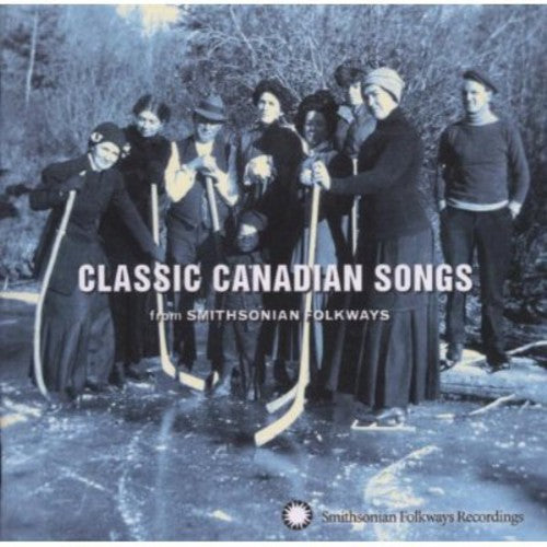 Classic Canadian Songs From Smithsonian Folkways: Classic Canadian Songs from Smithsonian Folkways