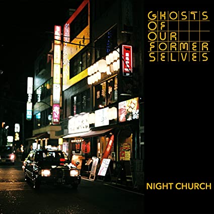 Ghosts Of Our Former Selves: Night Church