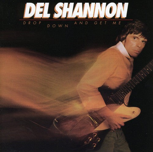 Shannon, Del: Drop Down & Get Me